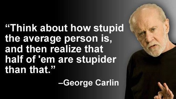 Image result for carlin half of them are dumber