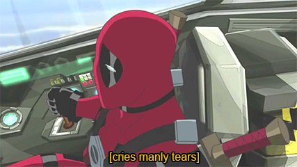 Oh, Deadpool. Man shut up men cry too.