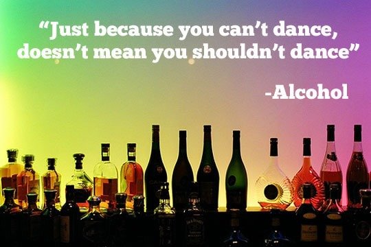 Alcohol Quote. ;D Sorry if you saw it already... All in .