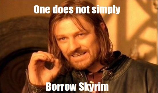 Borrow+skyrim+this+is+folly+friend+asked
