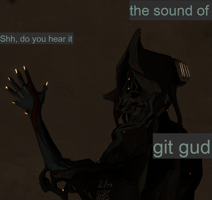 Shh, do you hear it, the sound of git gud, Git Gud