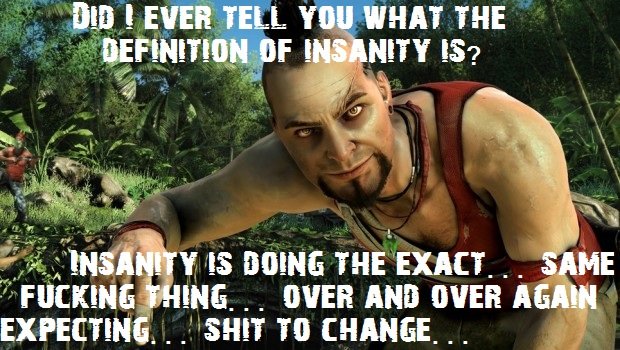 Insanity+that+is+crazy+the+first+time+so