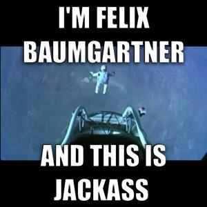My+name+is+Felix+Baumgartner.+and+this+is+jackass_9fb6a0_4164413.jpg