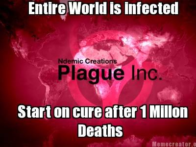 [Image: Plague+Inc.+Logic.+Made+on+Meme+Creator+...245208.jpg]