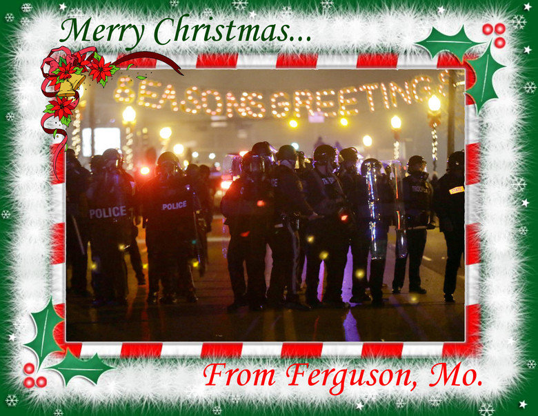 Seasons greetings from Ferguson Missouri