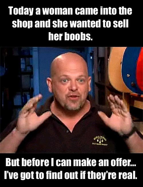 pawn+stars+funnyjunk+com+funny+pictures+1274332+pawn+stars_95ce0b_1273946.jpg