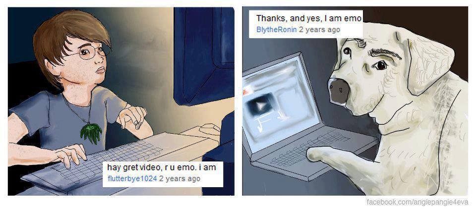 I am wanna be your dog. On the Internet no one knows you're a Dog. Ha ha i'm using the Internet. I know what you are Dog. I know who i am Dog.