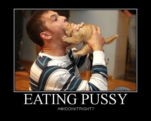 Eating pussy. Am I doin it right guyz?. Nita 