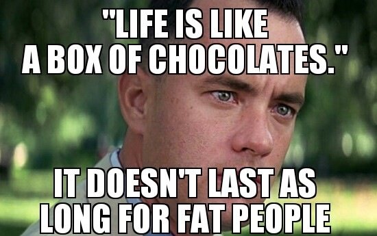 Life Is Like A Box Of Chocolates