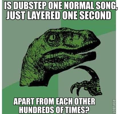 Philosoraptor on: Dubstep