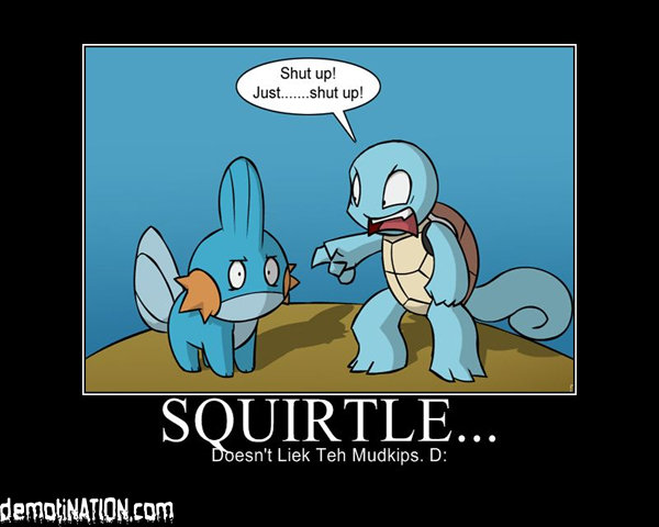 squirtle does not like mudkipz.