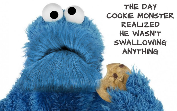 That's way the cookie crumbles.